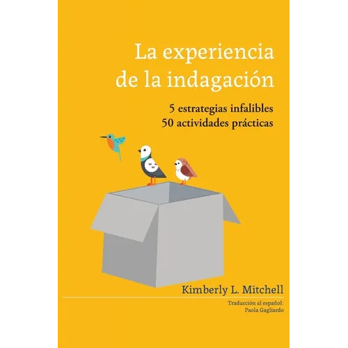 La Experiencia de la Indagación: 5 estrategias infalibles; 50 actividades práticas