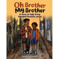 Oh Brother, My Brother: Two Brothers. Blended Family. a Journey of Healing