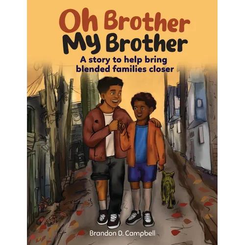 Oh Brother, My Brother: Two Brothers. Blended Family. a Journey of Healing
