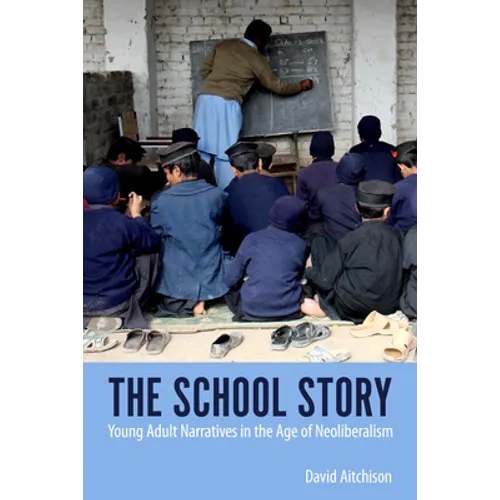 School Story: Young Adult Narratives in the Age of Neoliberalism