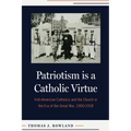 Patriotism Is a Catholic Virtue: Irish-American Catholics and the Church in the Era of the Great War, 1900-1918