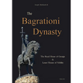 The Bagrationi Dynasty: The Royal House of Georgia & Lesser Houses of Nobility