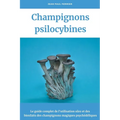 Champignons psilocybines: Le guide complet de l'utilisation sûre et des bienfaits des champignons magiques psychédéliques