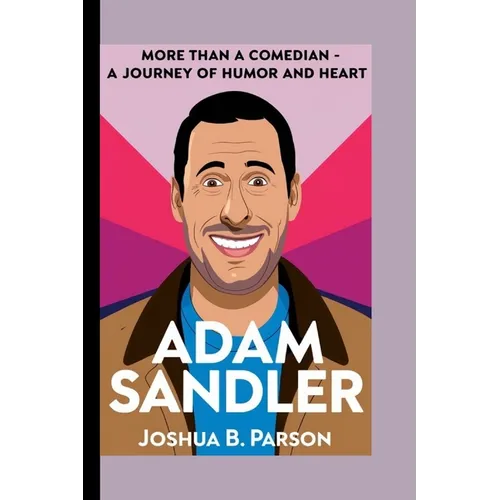Adam Sandler: More Than A Comedian- A Journey Of Humor And Heart