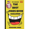 The Best Jokes Book Challenge- 10 Year OLD - Awesome Jokes: Solution for boring days A fun new joke book for 10 year olds! (two languages) English and