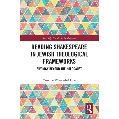 Reading Shakespeare in Jewish Theological Frameworks: Shylock Beyond the Holocaust