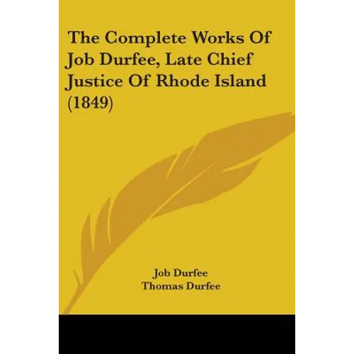 The Complete Works Of Job Durfee, Late Chief Justice Of Rhode Island (1849)