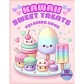 Kawaii Sweet Treats Coloring Book: 70 Fun Designs for Kids Ages 4+ Cute Cupcakes Macarons Ice Cream Donuts Cakes Desserts