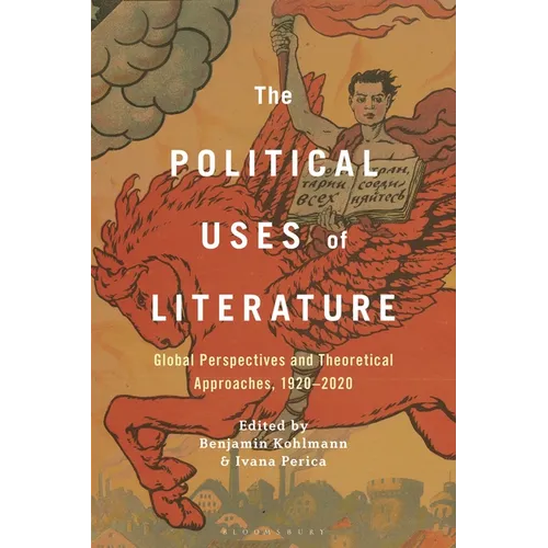 The Political Uses of Literature: Global Perspectives and Theoretical Approaches, 1920-2020