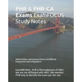PHR & PHR-CA Exams ExamFOCUS Study Notes 2018/19 Edition: with Intensive Drill on US/California Employment Laws & Regulations