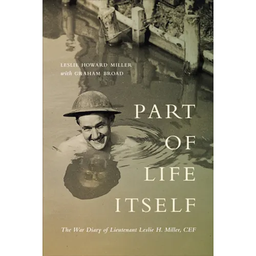 Part of Life Itself: The War Diary of Lieutenant Leslie Howard Miller, CEF
