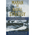 Mahan on Naval Strategy: Selections from the Writings of Rear Admiral Alfred Thayer Mahan