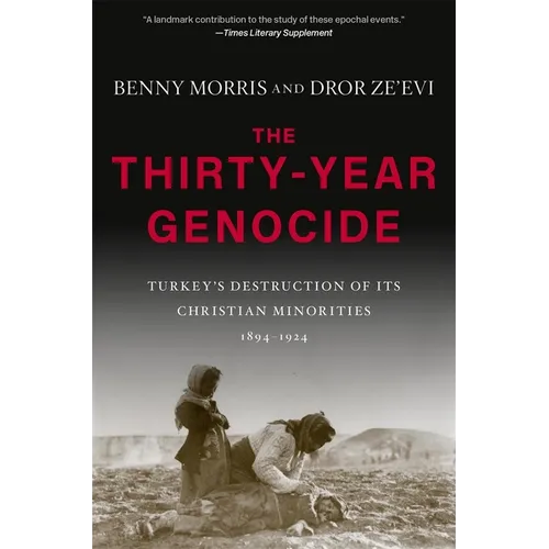 The Thirty-Year Genocide: Turkey's Destruction of Its Christian Minorities, 1894-1924