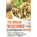 The Insulin Resistance Cookbook: Over 100 Effective and Proven Recipes to Lose Weight, Control Blood Sugar, and Prevent Prediabetes