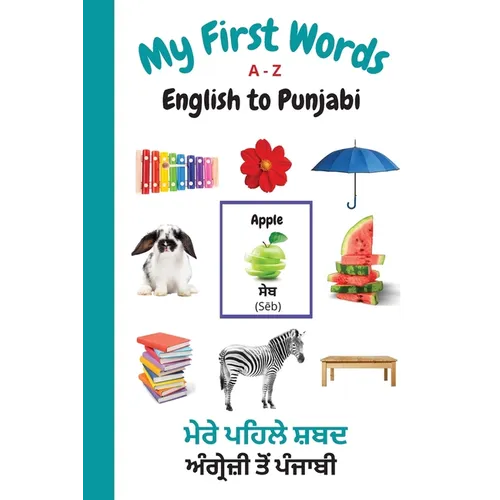 My First Words A - Z English to Punjabi: Bilingual Learning Made Fun and Easy with Words and Pictures
