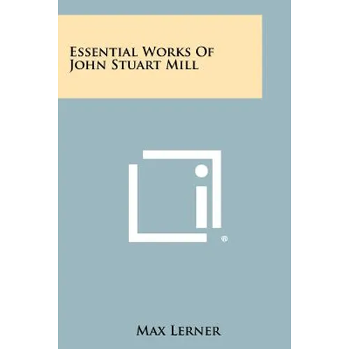 Essential Works of John Stuart Mill