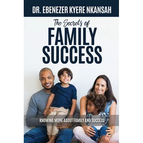 The Secrets of Family Success: Knowing More About Family and Success