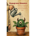 Homegrown Monsters A Collection of Thoughts We Pretend Not to Think and Feelings We Pretend Not to Water