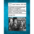 A Summary of the Powers and Duties of a Constable in Scotland, in Public and Private Cases: And of Those of a Private Person in Criminal Cases.