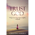 Trust God: Poetry to Encourage, Inspire, Enlighten, and Guide