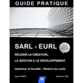 Sarl - Eurl: Réussir la création, la gestion & le développement / Optimiser la fiscalité - Réduire les coûts
