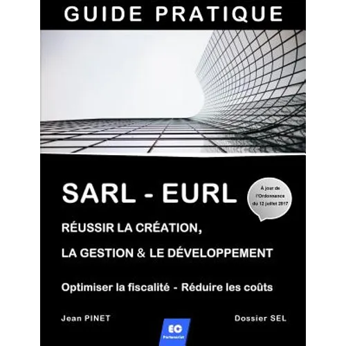 Sarl - Eurl: Réussir la création, la gestion & le développement / Optimiser la fiscalité - Réduire les coûts