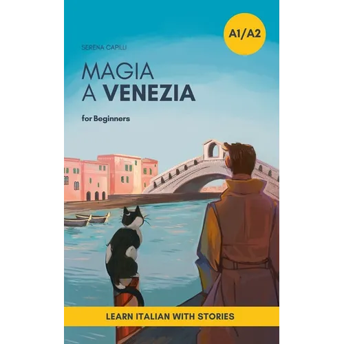 Magia a Venezia: An Italian Short Story for Beginners (A1-A2 CEFR) Learn Italian with a Simple Story Set in Venice