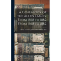 A Genealogy of the Allen Family From 1568 to 1882 From 1568 to 1882