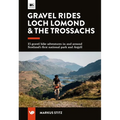 Gravel Rides Loch Lomond & the Trossachs: 15 Gravel Bike Adventures in & Around Scotland's First National Park & Argyll