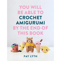 You Will Be Able to Crochet Amigurumi by the End of This Book