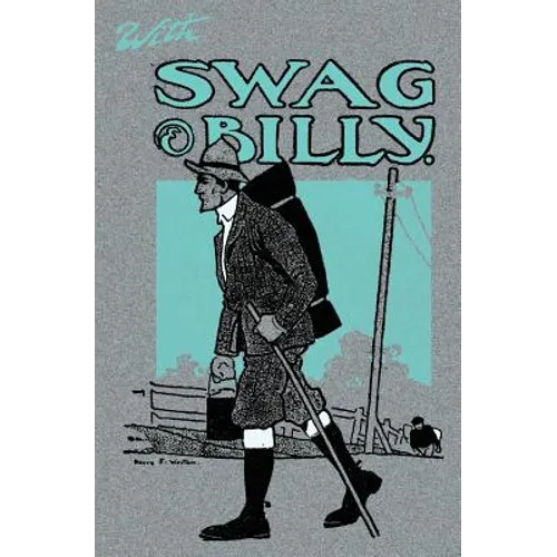 With Swag and Billy: Tramps by Bridle Paths and the Open Road - 1906