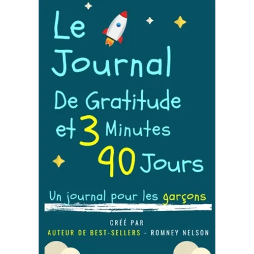 Le Journal De Gratitude De 3 Minutes Et 90 Jours - Un Journal Pour Les Garçons: Un Journal De Réflexion Positive Et De Gratitude Pour Les Garçons Pour