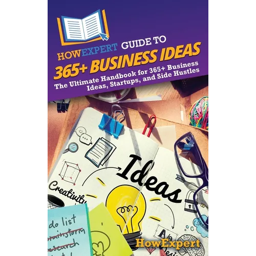HowExpert Guide to 365+ Business Ideas: The Ultimate Handbook for 365+ Business Ideas, Startups, and Side Hustles