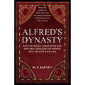 Alfred's Dynasty: How an Anglo-Saxon King and His Family Defeated the Vikings and Created England