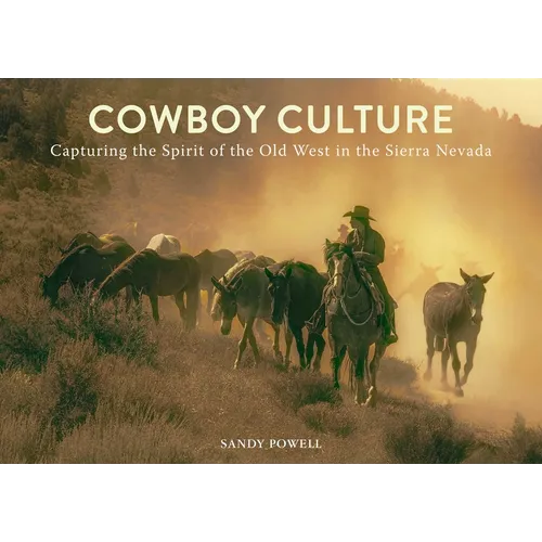 Cowboy Culture: Capturing the Spirit of the Old West in the Sierra Nevada
