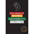 Una breve Introducción a la Historia Afroamericana - De la Esclavitud a la Libertad: (La Historia no Contada del Colonialismo, los Derechos Humanos, e