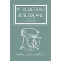 Mi Recetario Venezolano: 41 Recetas Sencillas y Fáciles de Hacer