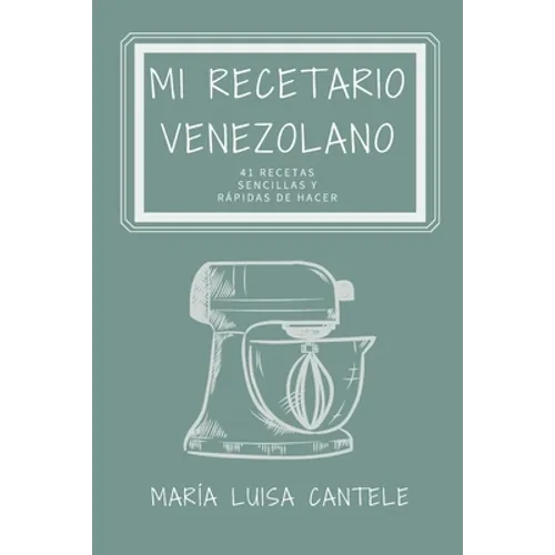 Mi Recetario Venezolano: 41 Recetas Sencillas y Fáciles de Hacer
