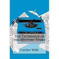 The Technique of the Mystery Story Carolyn Wells
