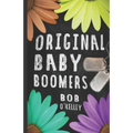 The Original Baby Boomer: A story of college life, Vietnam, sex drugs and rock and roll