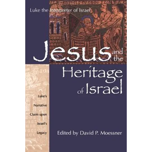 Jesus and the Heritage of Israel: Vol. 1 - Luke's Narrative Claim Upon Israel's Legacy
