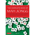 The Complete Book of Mah Jongg: An Illustrated Guide to the Asian, American and International Styles of Play