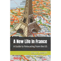 A New Life In France: A Guide to Relocating from the US
