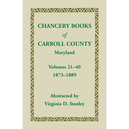 Chancery Books of Carroll County, Maryland, Volumes 21-40, 1873-1889