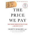 The Price We Pay: What Broke American Health Care--And How to Fix It