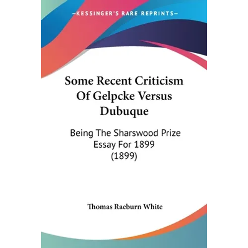 Some Recent Criticism Of Gelpcke Versus Dubuque: Being The Sharswood Prize Essay For 1899 (1899)