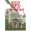 Duty to Serve, Duty to Conscience: The Story of Two Conscientious Objector Combat Medics During the Vietnam War Volume 21