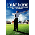 Free Me Forever!: How I bought 29 houses in 24 months using NONE of my own money