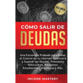Cómo Salir de Deudas: Una Estrategia Probada Para Tomar El Control de Tu Libertad Financiera y Superar Las Deudas, Préstamos Vehiculares, Préstamos Es