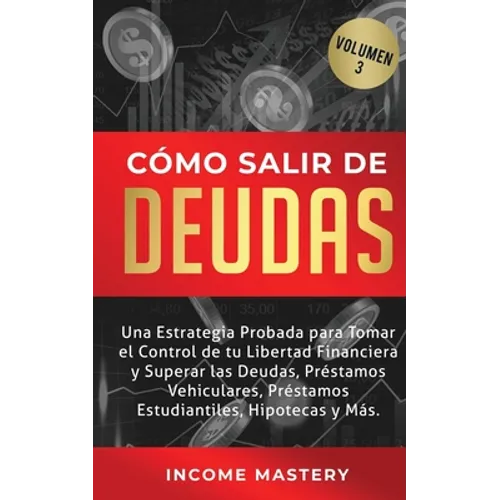 Cómo Salir de Deudas: Una Estrategia Probada Para Tomar El Control de Tu Libertad Financiera y Superar Las Deudas, Préstamos Vehiculares, Préstamos Es
